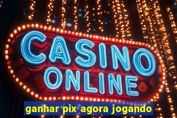 ganhar pix agora jogando